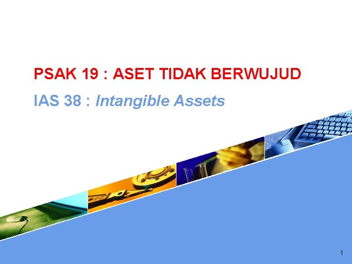 PSAK 19 : ASET TIDAK BERWUJUD IAS 38 : Intangible Assets 1 