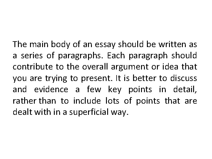 The main body of an essay should be written as a series of paragraphs.