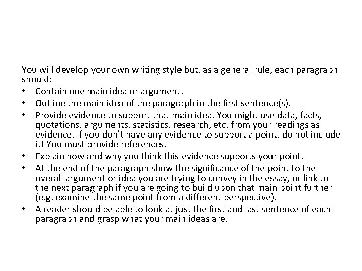 You will develop your own writing style but, as a general rule, each paragraph