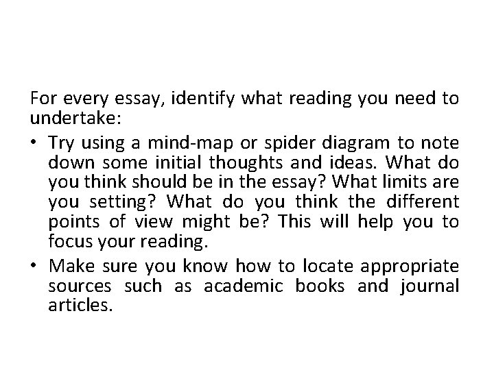 For every essay, identify what reading you need to undertake: • Try using a