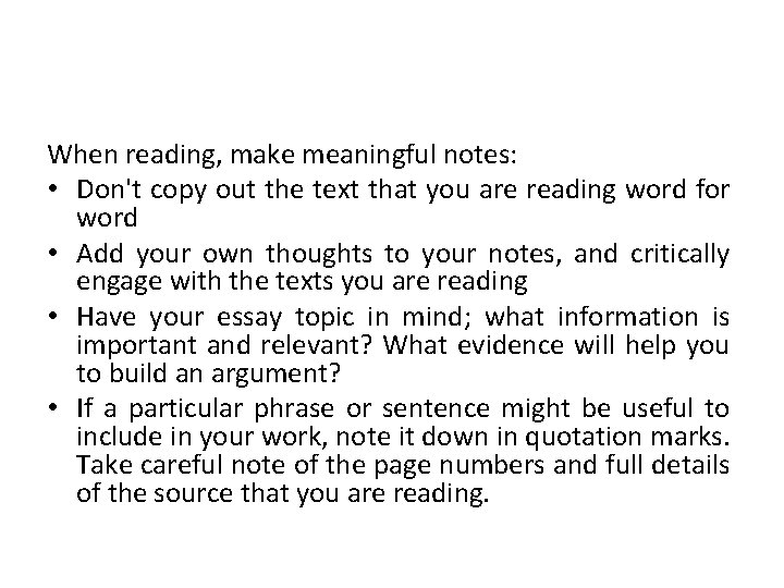 When reading, make meaningful notes: • Don't copy out the text that you are