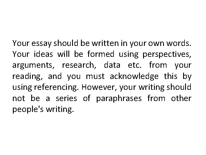 Your essay should be written in your own words. Your ideas will be formed