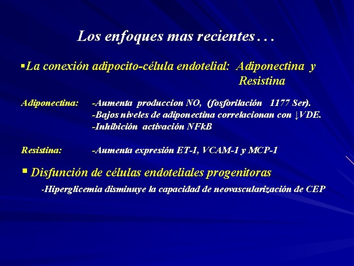 Los enfoques mas recientes… §La conexión adipocito-célula endotelial: Adiponectina y Resistina Adiponectina: -Aumenta produccion