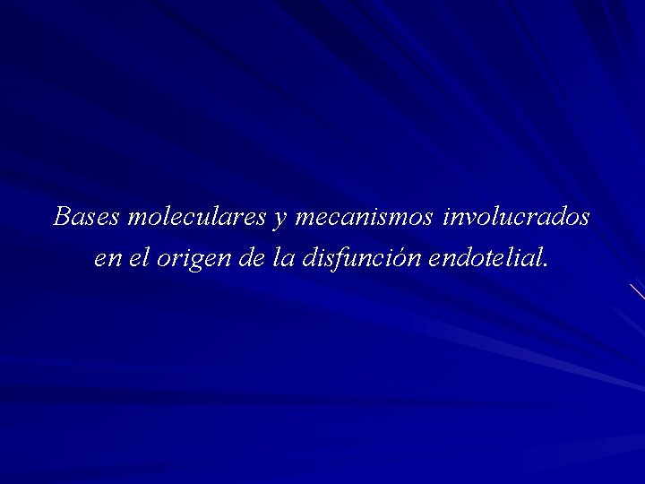 Bases moleculares y mecanismos involucrados en el origen de la disfunción endotelial. 