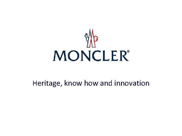 Heritage, know how and innovation Heritage, know how and innovation
