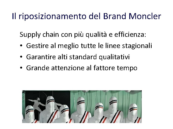 Il riposizionamento del Brand Moncler Supply chain con più qualità e efficienza: • Gestire Il riposizionamento del Brand Moncler Supply chain con più qualità e efficienza: • Gestire