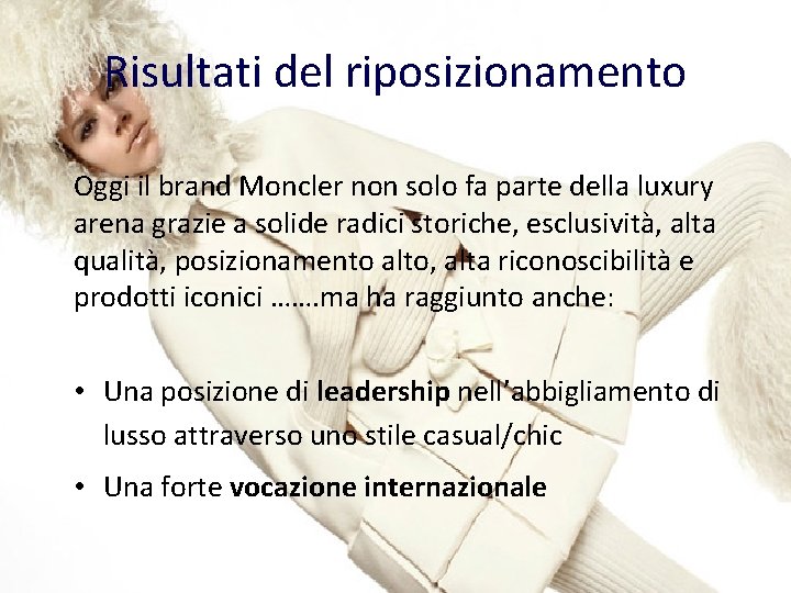 Risultati del riposizionamento Oggi il brand Moncler non solo fa parte della luxury arena Risultati del riposizionamento Oggi il brand Moncler non solo fa parte della luxury arena
