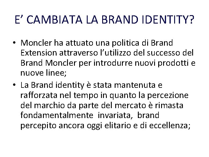 E’ CAMBIATA LA BRAND IDENTITY? • Moncler ha attuato una politica di Brand Extension E’ CAMBIATA LA BRAND IDENTITY? • Moncler ha attuato una politica di Brand Extension