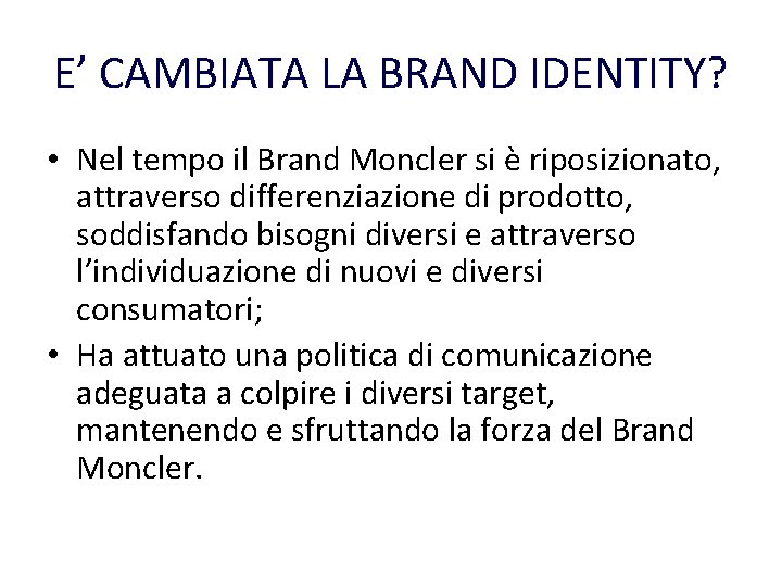 E’ CAMBIATA LA BRAND IDENTITY? • Nel tempo il Brand Moncler si è riposizionato, E’ CAMBIATA LA BRAND IDENTITY? • Nel tempo il Brand Moncler si è riposizionato,