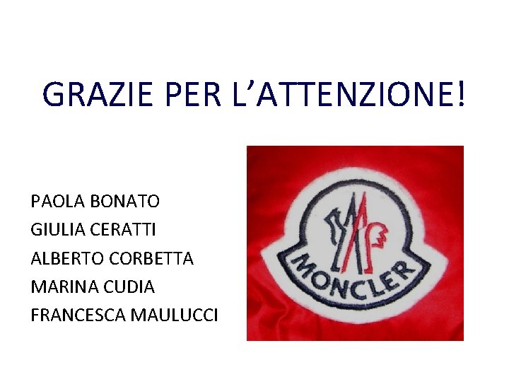 GRAZIE PER L’ATTENZIONE! PAOLA BONATO GIULIA CERATTI ALBERTO CORBETTA MARINA CUDIA FRANCESCA MAULUCCI GRAZIE PER L’ATTENZIONE! PAOLA BONATO GIULIA CERATTI ALBERTO CORBETTA MARINA CUDIA FRANCESCA MAULUCCI
