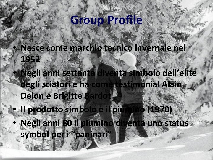 Group Profile • Nasce come marchio tecnico invernale nel 1952 • Negli anni settanta Group Profile • Nasce come marchio tecnico invernale nel 1952 • Negli anni settanta
