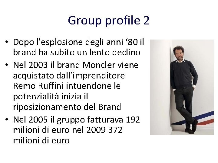 Group profile 2 • Dopo l’esplosione degli anni ‘ 80 il brand ha subito Group profile 2 • Dopo l’esplosione degli anni ‘ 80 il brand ha subito