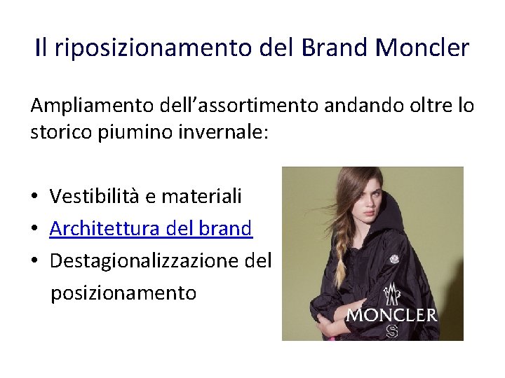 Il riposizionamento del Brand Moncler Ampliamento dell’assortimento andando oltre lo storico piumino invernale: • Il riposizionamento del Brand Moncler Ampliamento dell’assortimento andando oltre lo storico piumino invernale: •