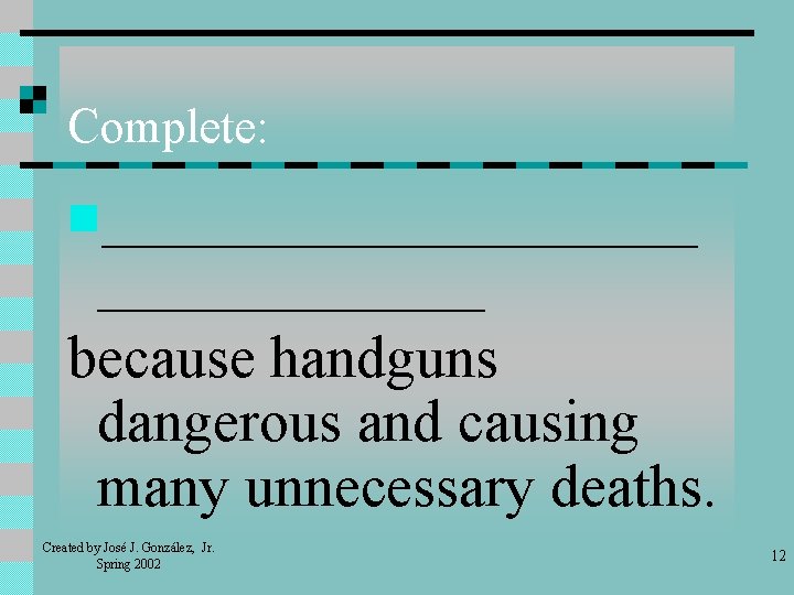 Complete: n__________ because handguns dangerous and causing many unnecessary deaths. Created by José J.