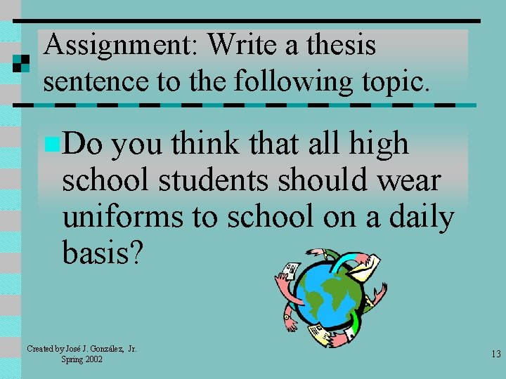 Assignment: Write a thesis sentence to the following topic. n. Do you think that