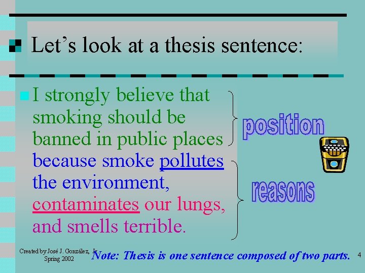 Let’s look at a thesis sentence: n. I strongly believe that smoking should be