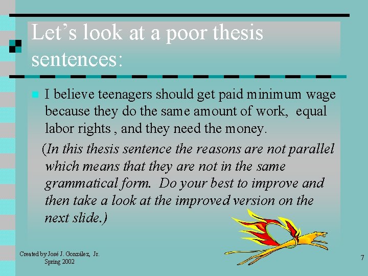 Let’s look at a poor thesis sentences: n I believe teenagers should get paid