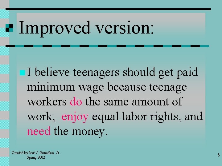 Improved version: n. I believe teenagers should get paid minimum wage because teenage workers