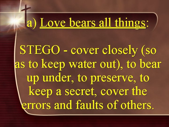 a) Love bears all things: STEGO - cover closely (so as to keep water