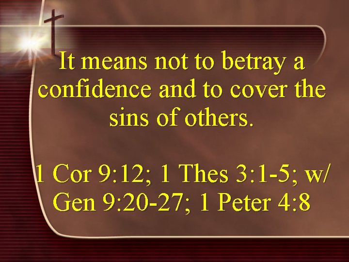 It means not to betray a confidence and to cover the sins of others.