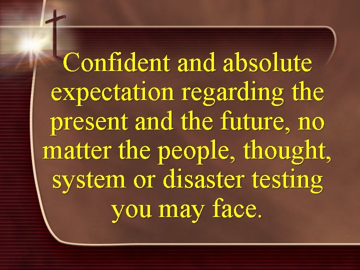 Confident and absolute expectation regarding the present and the future, no matter the people,