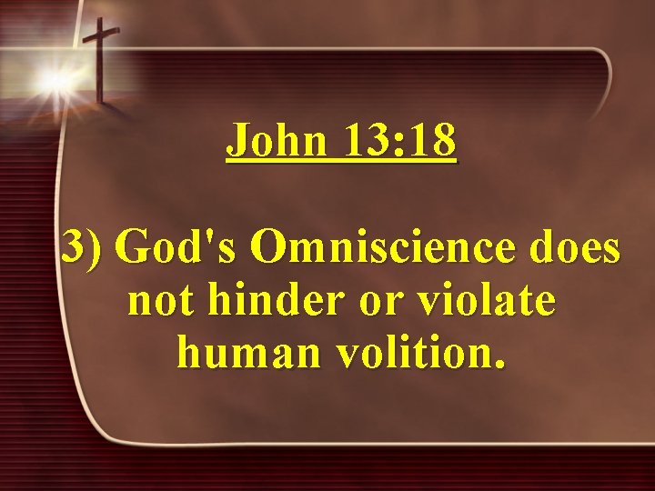 John 13: 18 3) God's Omniscience does not hinder or violate human volition. 