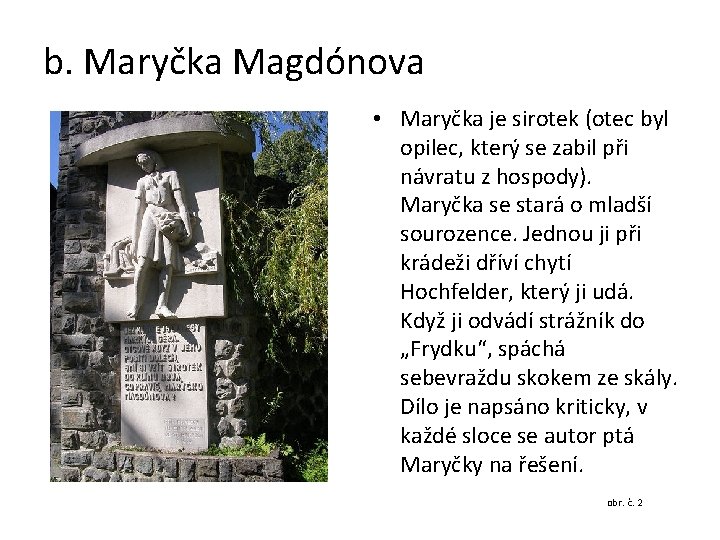 b. Maryčka Magdónova • Maryčka je sirotek (otec byl opilec, který se zabil při