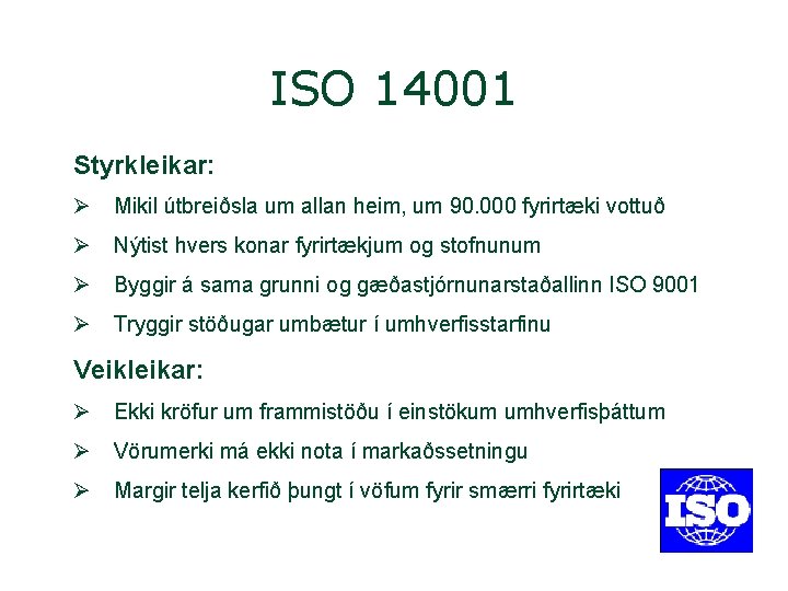 ISO 14001 Styrkleikar: Ø Mikil útbreiðsla um allan heim, um 90. 000 fyrirtæki vottuð