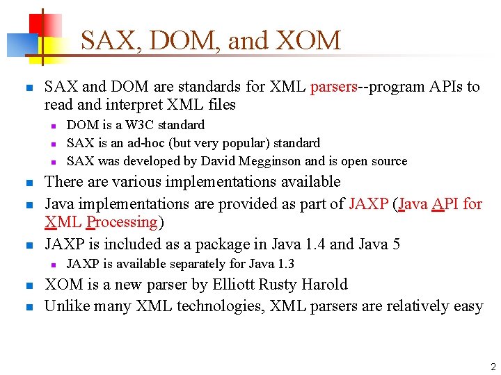 SAX, DOM, and XOM n SAX and DOM are standards for XML parsers--program APIs SAX, DOM, and XOM n SAX and DOM are standards for XML parsers--program APIs