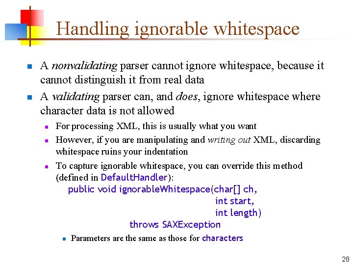 Handling ignorable whitespace n n A nonvalidating parser cannot ignore whitespace, because it cannot