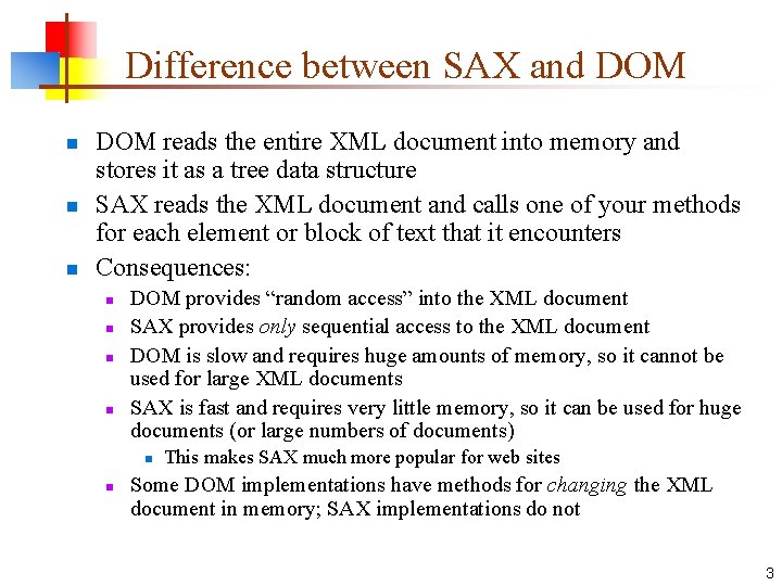 Difference between SAX and DOM n n n DOM reads the entire XML document