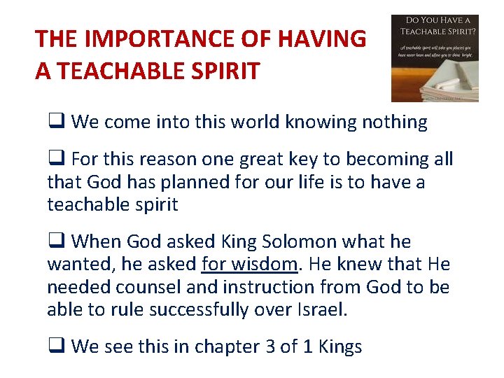 THE IMPORTANCE OF HAVING A TEACHABLE SPIRIT q We come into this world knowing