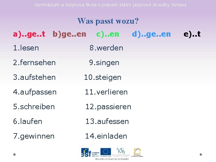 Gymnázium a Jazyková škola s právem státní jazykové zkoušky Svitavy Was passt wozu? a).