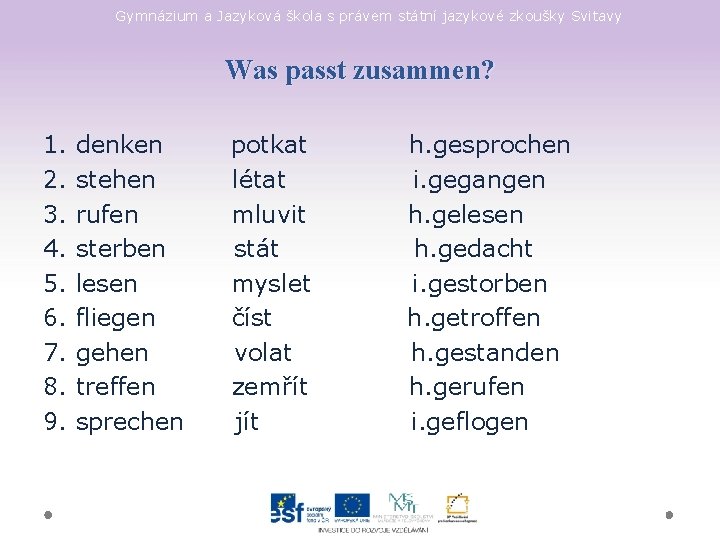 Gymnázium a Jazyková škola s právem státní jazykové zkoušky Svitavy Was passt zusammen? 1.