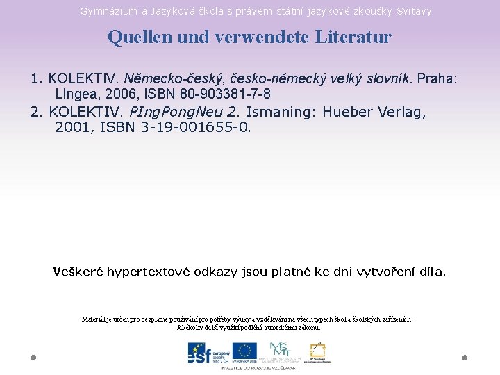 Gymnázium a Jazyková škola s právem státní jazykové zkoušky Svitavy Quellen und verwendete Literatur