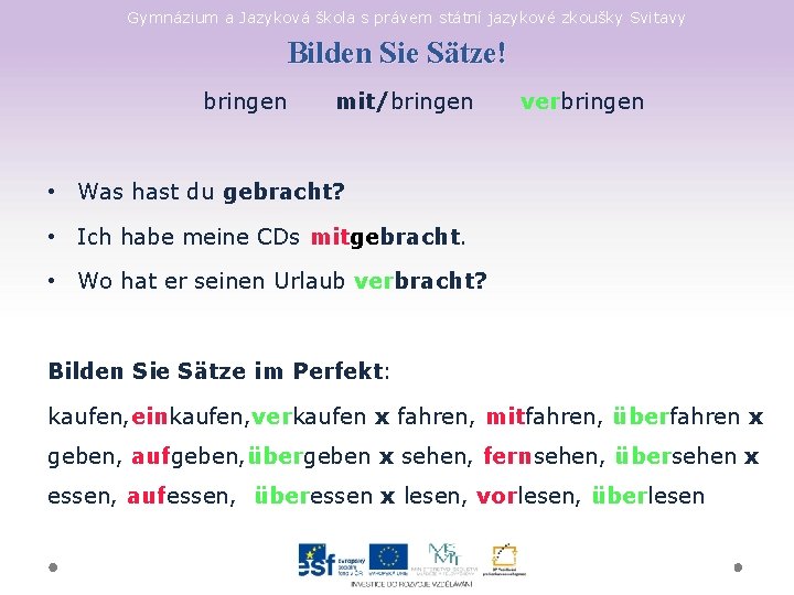 Gymnázium a Jazyková škola s právem státní jazykové zkoušky Svitavy Bilden Sie Sätze! bringen
