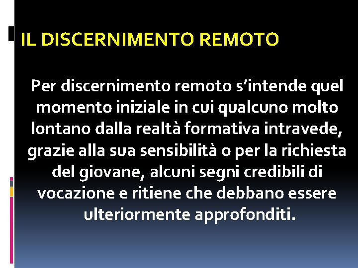 IL DISCERNIMENTO REMOTO Per discernimento remoto s’intende quel momento iniziale in cui qualcuno molto