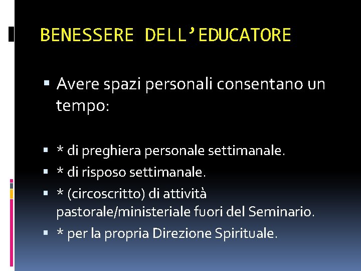 BENESSERE DELL’EDUCATORE Avere spazi personali consentano un tempo: * di preghiera personale settimanale. *