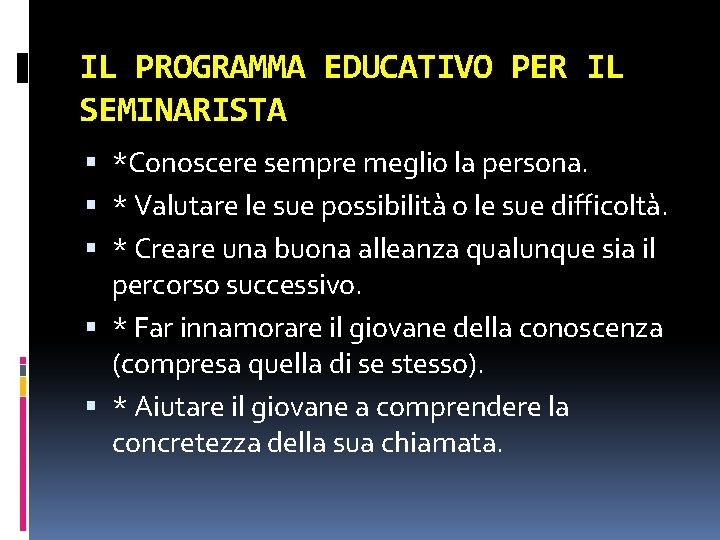 IL PROGRAMMA EDUCATIVO PER IL SEMINARISTA *Conoscere sempre meglio la persona. * Valutare le