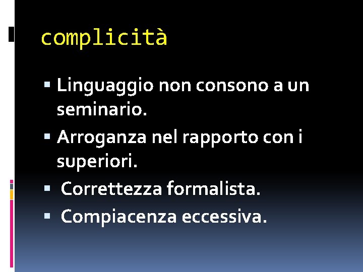 complicità Linguaggio non consono a un seminario. Arroganza nel rapporto con i superiori. Correttezza