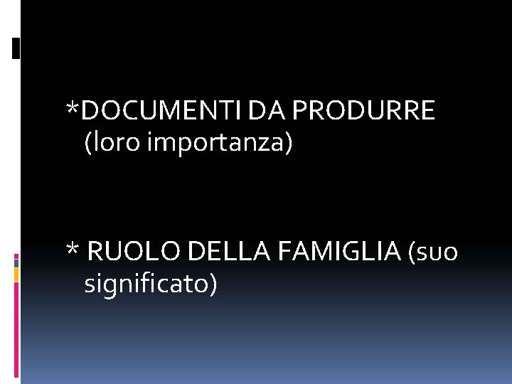 *DOCUMENTI DA PRODURRE (loro importanza) * RUOLO DELLA FAMIGLIA (suo significato) 