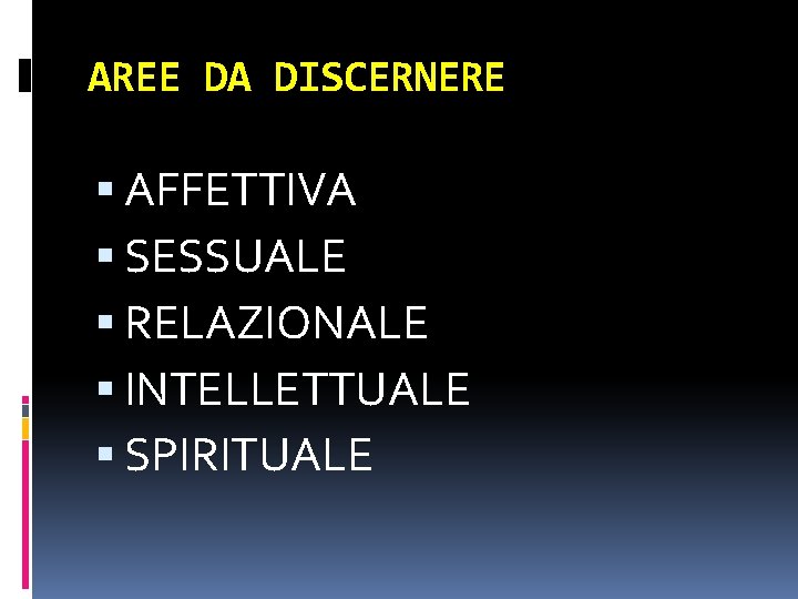 AREE DA DISCERNERE AFFETTIVA SESSUALE RELAZIONALE INTELLETTUALE SPIRITUALE 