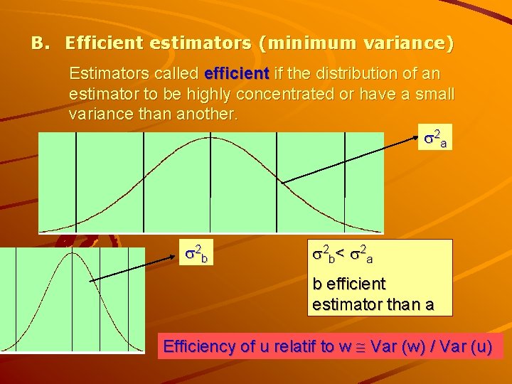 B. Efficient estimators (minimum variance) Estimators called efficient if the distribution of an estimator