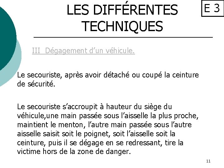LES DIFFÉRENTES TECHNIQUES E 3 III Dégagement d’un véhicule. Le secouriste, après avoir détaché