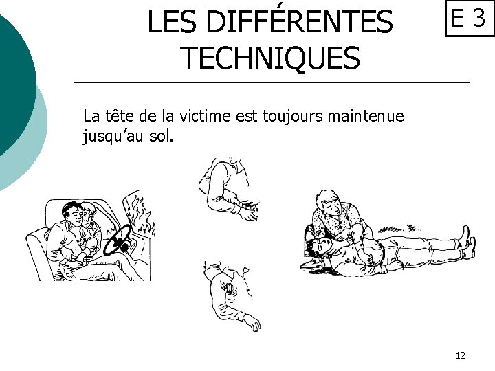 LES DIFFÉRENTES TECHNIQUES E 3 La tête de la victime est toujours maintenue jusqu’au