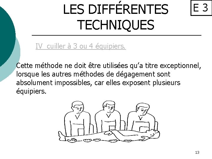 LES DIFFÉRENTES TECHNIQUES E 3 IV cuiller à 3 ou 4 équipiers. Cette méthode