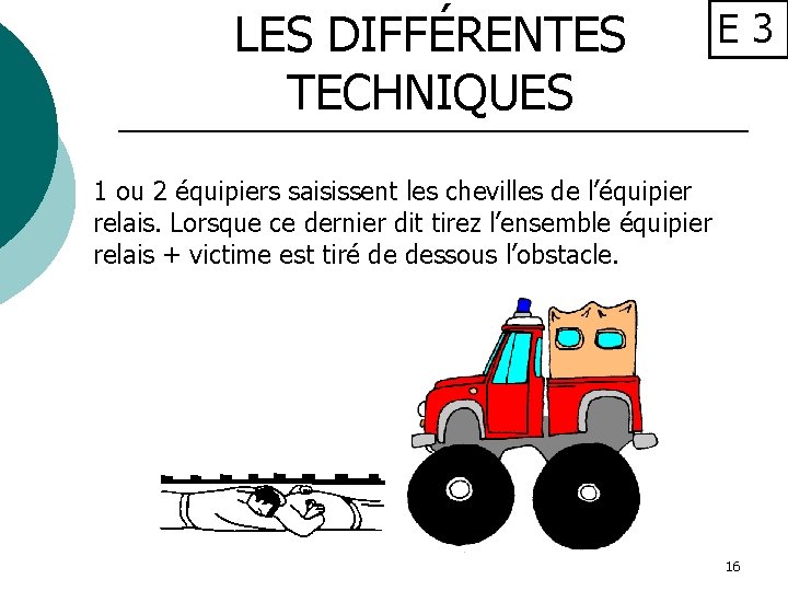 LES DIFFÉRENTES TECHNIQUES E 3 1 ou 2 équipiers saisissent les chevilles de l’équipier