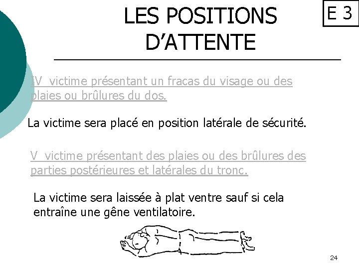 LES POSITIONS D’ATTENTE E 3 IV victime présentant un fracas du visage ou des