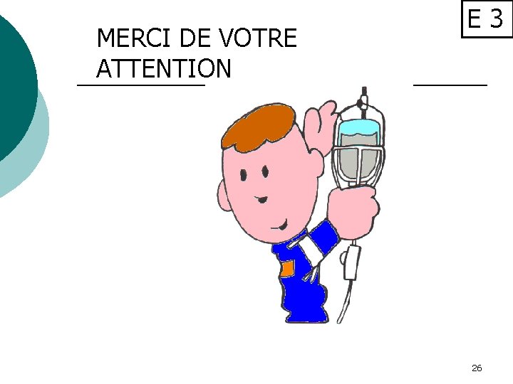 MERCI DE VOTRE ATTENTION E 3 26 