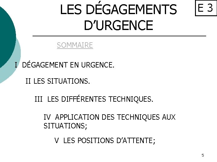 LES DÉGAGEMENTS D’URGENCE E 3 SOMMAIRE I DÉGAGEMENT EN URGENCE. II LES SITUATIONS. III